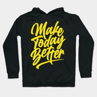 Make Today Better Hoodie